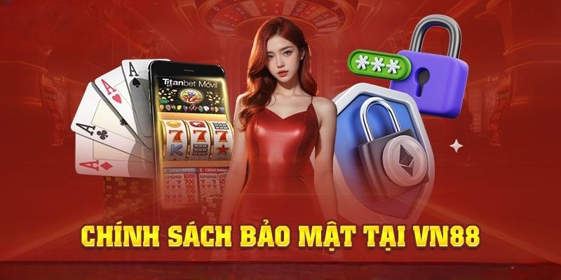 Chính Sách Bảo Mật VN88 Ưu Tiên Quyền Lợi Thành Viên