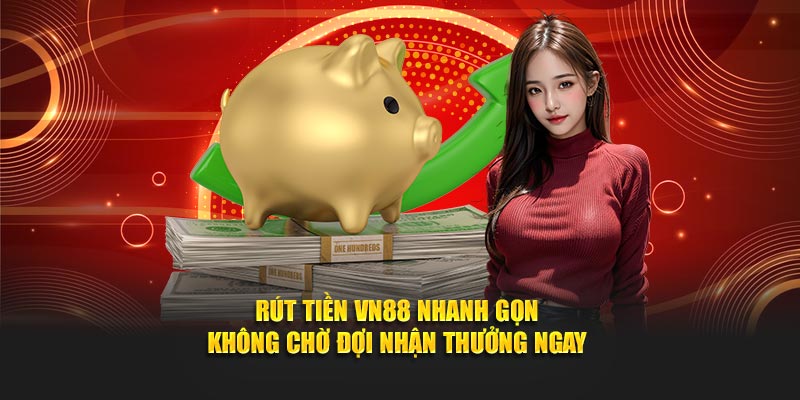 Rút tiền VN88 – Hướng Dẫn Thao Tác Nhanh Trong Ít Phút